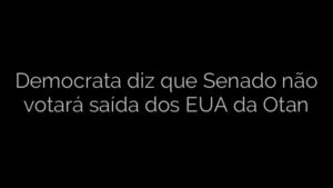 ​Democrata diz que Senado não votará saída dos EUA da Otan 